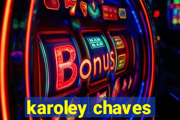 karoley chaves